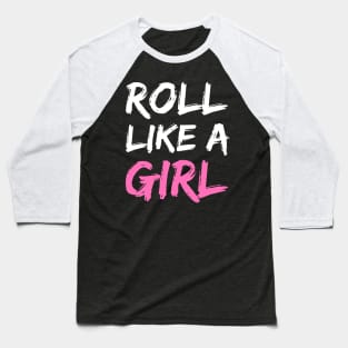 roll like a girl - jiu jitsu Baseball T-Shirt